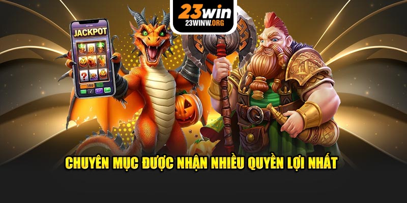 Chuyên mục được nhận nhiều quyền lợi nhất 23win