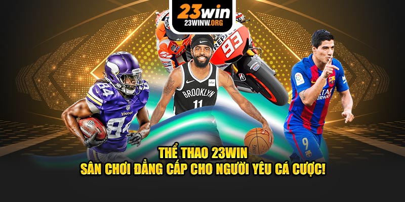 Thể Thao 23WIN – Nền Tảng Đẳng Cấp Cho Người Mê Cá Cược!